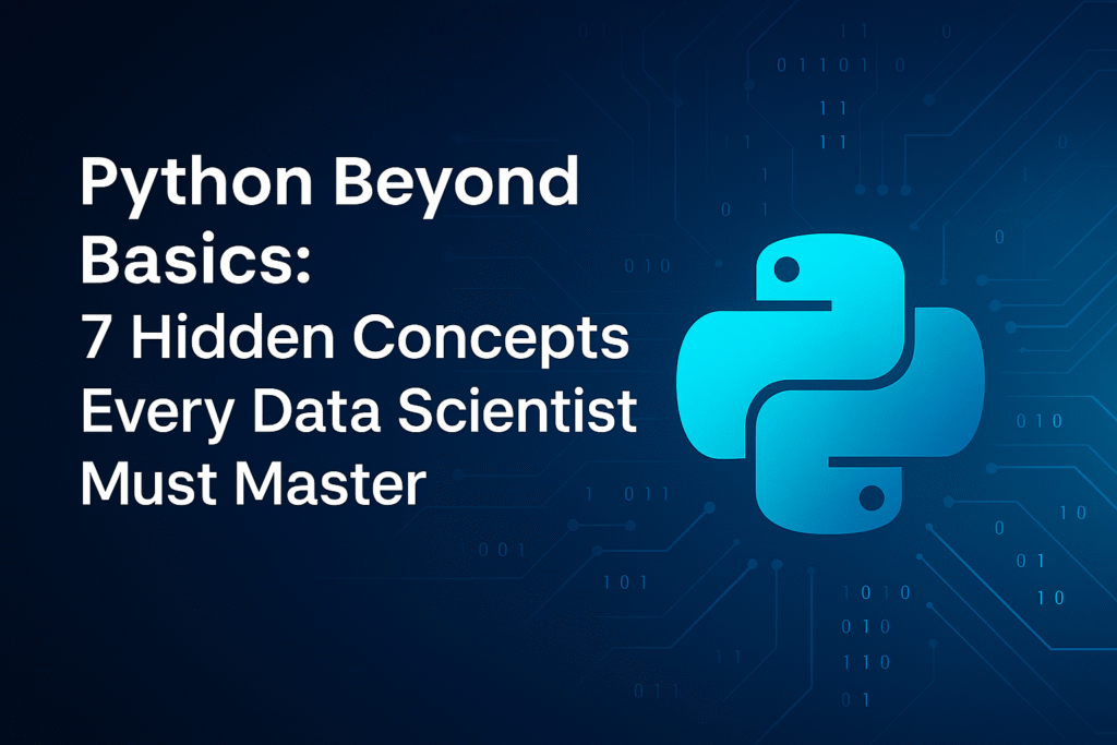 Python Beyond Basics: 7 Hidden Concepts